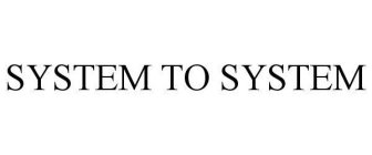 SYSTEM TO SYSTEM