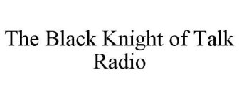 THE BLACK KNIGHT OF TALK RADIO