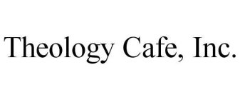 THEOLOGY CAFE, INC.