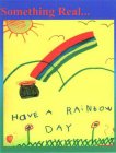 SOMETHING REAL...HAVE A RAINBOW DAY