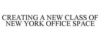 CREATING A NEW CLASS OF NEW YORK OFFICE SPACE