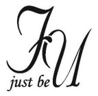 JUST BE FU