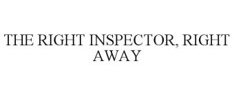 THE RIGHT INSPECTOR, RIGHT AWAY