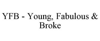YFB - YOUNG, FABULOUS & BROKE