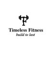 TIMELESS FITNESS BUILD TO LAST