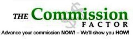 THE COMMISSION FACTOR ADVANCE YOUR COMMISSION NOW! ­ WE'LL SHOW YOU HOW! $$