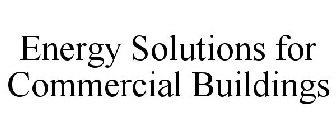 ENERGY SOLUTIONS FOR COMMERCIAL BUILDINGS
