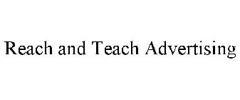 REACH AND TEACH ADVERTISING