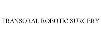 TRANSORAL ROBOTIC SURGERY