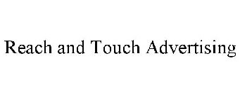 REACH AND TOUCH ADVERTISING