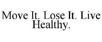 MOVE IT. LOSE IT. LIVE HEALTHY.