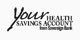 YOUR HEALTH SAVINGS ACCOUNT FROM SOVEREIGN BANK