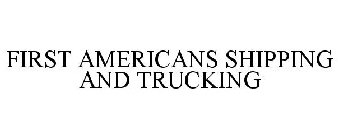 FIRST AMERICANS SHIPPING AND TRUCKING