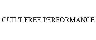 GUILT FREE PERFORMANCE