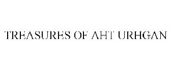 TREASURES OF AHT URHGAN