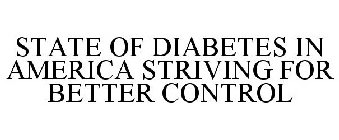 STATE OF DIABETES IN AMERICA STRIVING FOR BETTER CONTROL