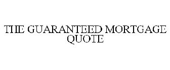 THE GUARANTEED MORTGAGE QUOTE