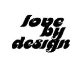 LOVE BY DESIGN