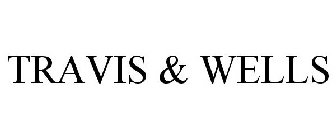 TRAVIS & WELLS