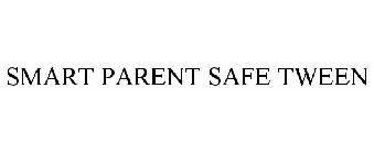 SMART PARENT SAFE TWEEN