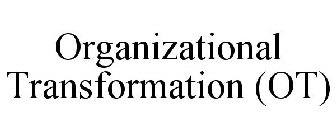 ORGANIZATIONAL TRANSFORMATION (OT)