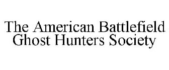 THE AMERICAN BATTLEFIELD GHOST HUNTERS SOCIETY