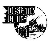 DISTANT GUNS