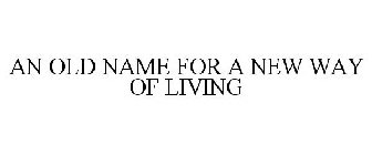AN OLD NAME FOR A NEW WAY OF LIVING