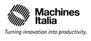 MACHINES ITALIA TURNING INNOVATION INTO PRODUCTIVITY.