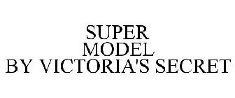SUPER MODEL BY VICTORIA'S SECRET