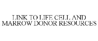 LINK TO LIFE CELL AND MARROW DONOR RESOURCES