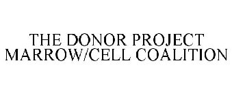 THE DONOR PROJECT MARROW/CELL COALITION