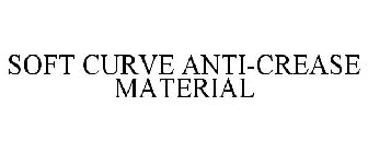 SOFT CURVE ANTI-CREASE MATERIAL