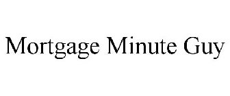 MORTGAGE MINUTE GUY
