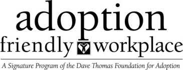ADOPTION FRIENDLY WORKPLACE A SIGNATURE PROGRAM OF THE DAVE THOMAS FOUNDATION FOR ADOPTION