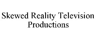 SKEWED REALITY TELEVISION PRODUCTIONS
