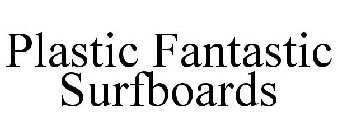 PLASTIC FANTASTIC SURFBOARDS