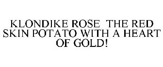 KLONDIKE ROSE THE RED SKIN POTATO WITH A HEART OF GOLD!