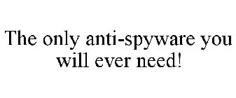 THE ONLY ANTI-SPYWARE YOU WILL EVER NEED!