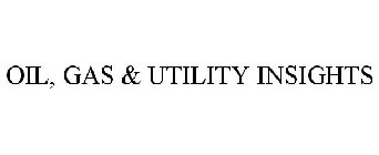 OIL, GAS & UTILITY INSIGHTS