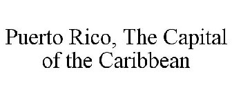 PUERTO RICO, THE CAPITAL OF THE CARIBBEAN