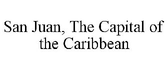 SAN JUAN, THE CAPITAL OF THE CARIBBEAN