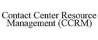 CONTACT CENTER RESOURCE MANAGEMENT (CCRM)