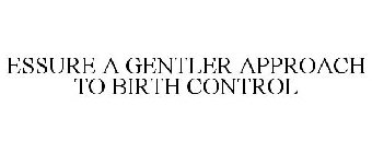 ESSURE A GENTLER APPROACH TO BIRTH CONTROL