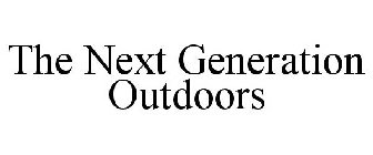 THE NEXT GENERATION OUTDOORS