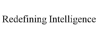 REDEFINING INTELLIGENCE