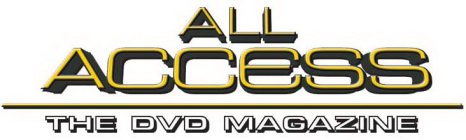 ALL ACCESS THE DVD MAGAZINE