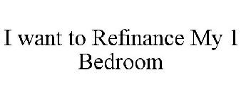 I WANT TO REFINANCE MY 1 BEDROOM