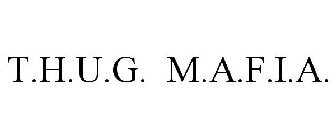 T.H.U.G. M.A.F.I.A.