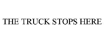 THE TRUCK STOPS HERE